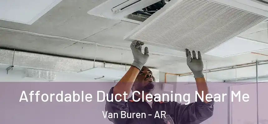  Affordable Duct Cleaning Near Me Van Buren - AR