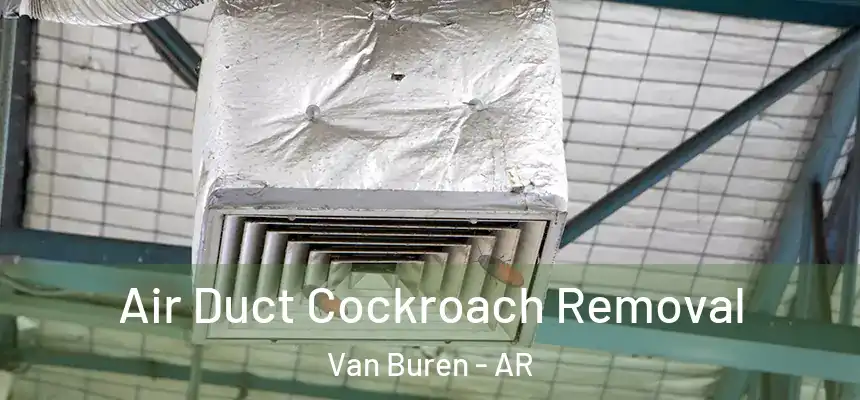 Air Duct Cockroach Removal Van Buren - AR
