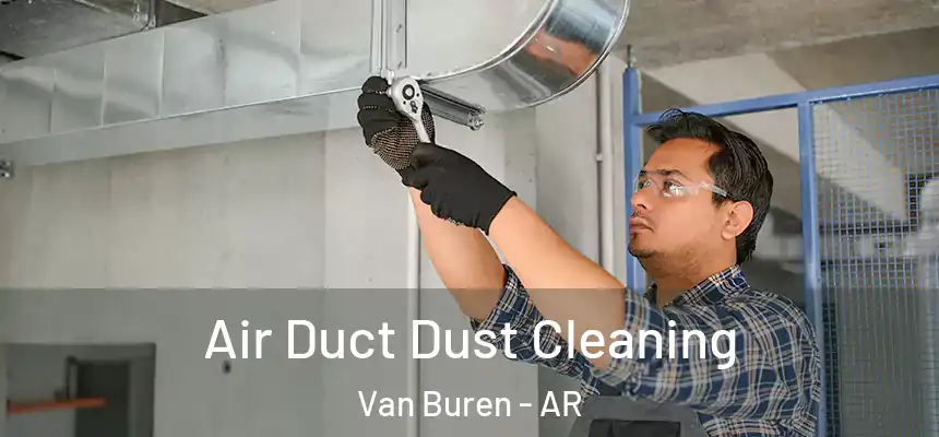  Air Duct Dust Cleaning Van Buren - AR