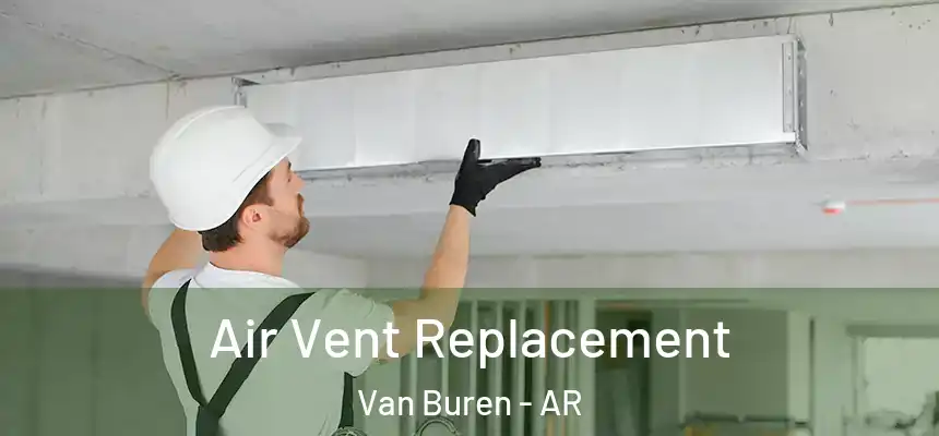 Air Vent Replacement Van Buren - AR
