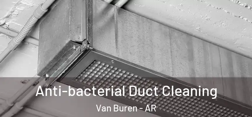 Anti-bacterial Duct Cleaning Van Buren - AR