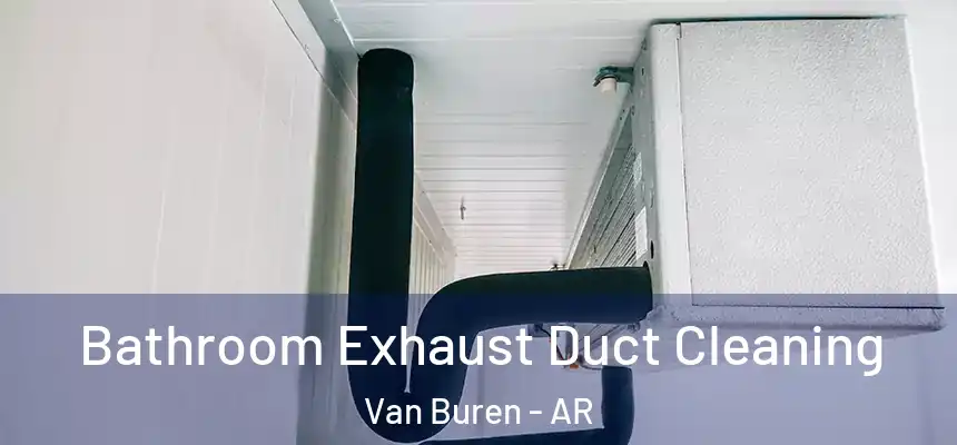 Bathroom Exhaust Duct Cleaning Van Buren - AR