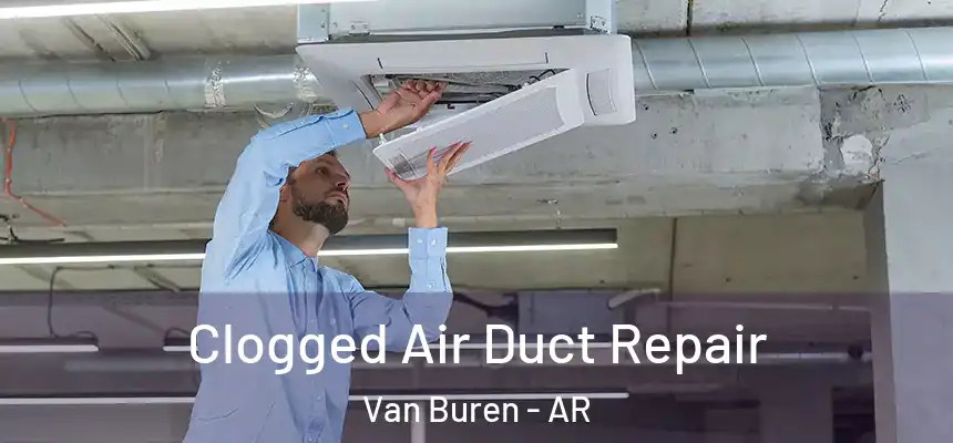 Clogged Air Duct Repair Van Buren - AR