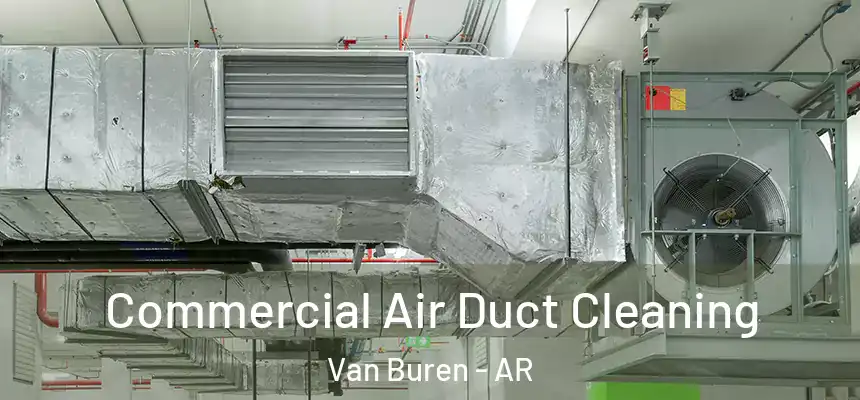 Commercial Air Duct Cleaning Van Buren - AR