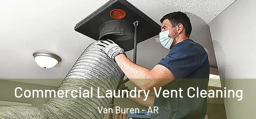 Commercial Laundry Vent Cleaning Van Buren - AR