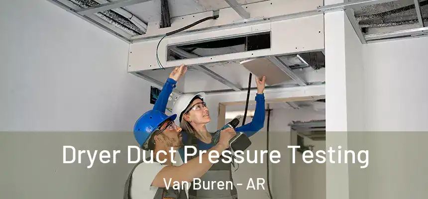 Dryer Duct Pressure Testing Van Buren - AR