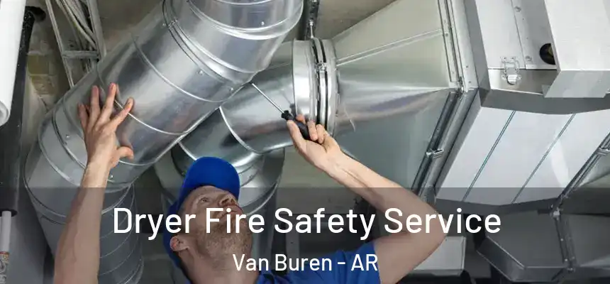  Dryer Fire Safety Service Van Buren - AR