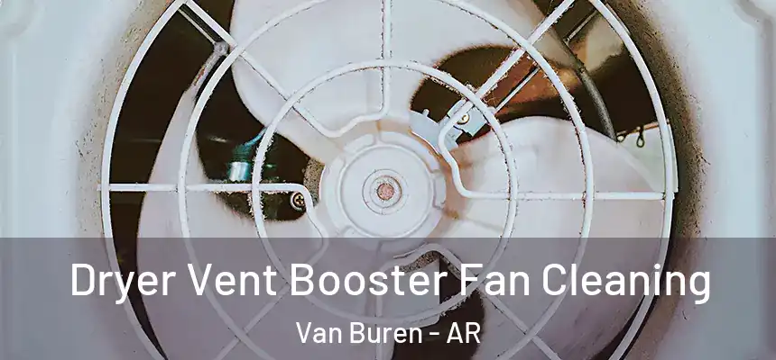 Dryer Vent Booster Fan Cleaning Van Buren - AR