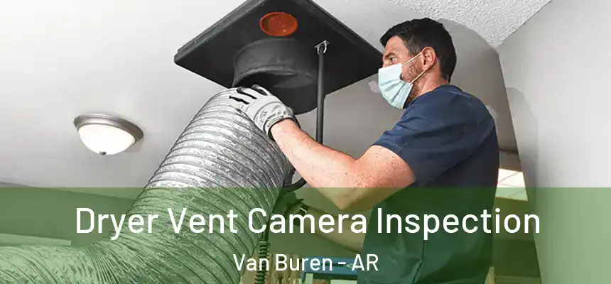  Dryer Vent Camera Inspection Van Buren - AR