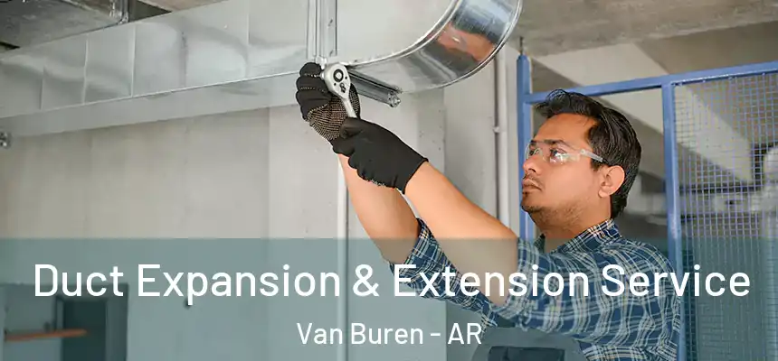  Duct Expansion & Extension Service Van Buren - AR