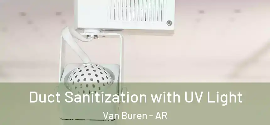 Duct Sanitization with UV Light Van Buren - AR