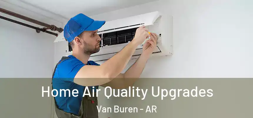 Home Air Quality Upgrades Van Buren - AR