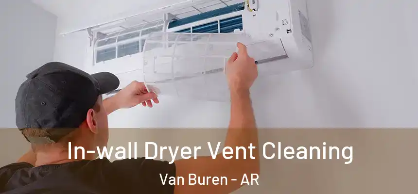 In-wall Dryer Vent Cleaning Van Buren - AR