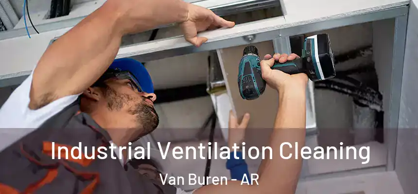  Industrial Ventilation Cleaning Van Buren - AR