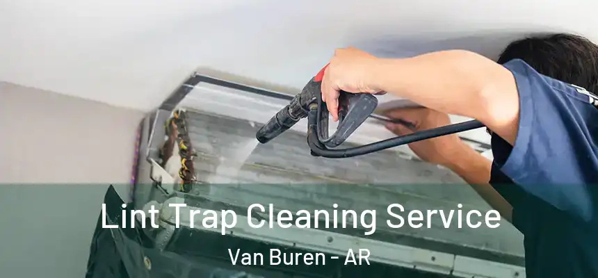 Lint Trap Cleaning Service Van Buren - AR