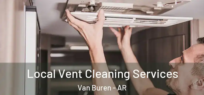 Local Vent Cleaning Services Van Buren - AR