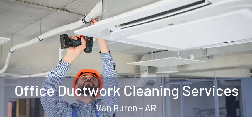  Office Ductwork Cleaning Services Van Buren - AR