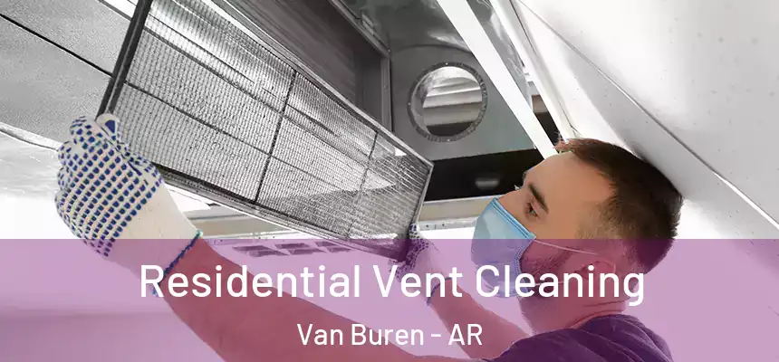Residential Vent Cleaning Van Buren - AR