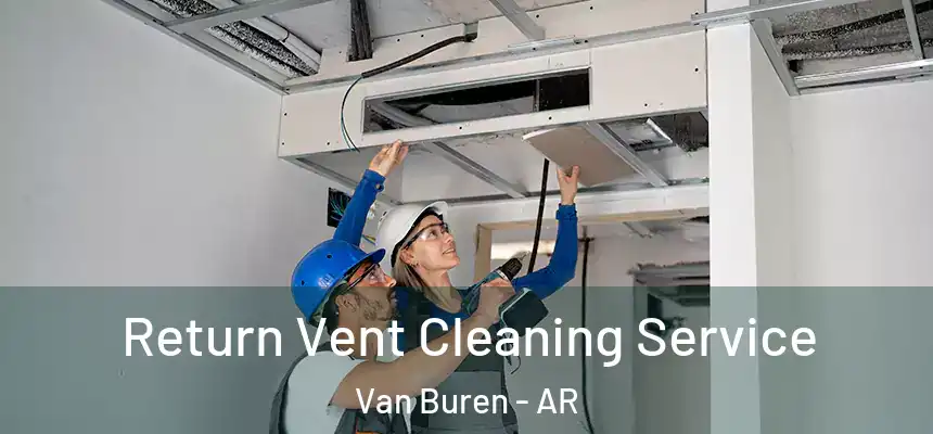  Return Vent Cleaning Service Van Buren - AR