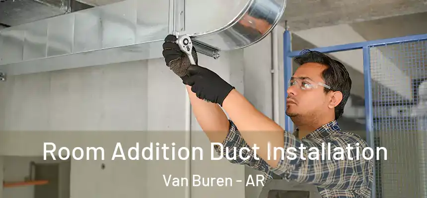  Room Addition Duct Installation Van Buren - AR