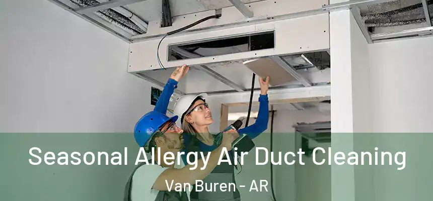  Seasonal Allergy Air Duct Cleaning Van Buren - AR