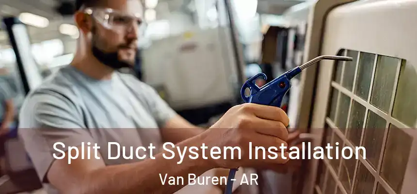 Split Duct System Installation Van Buren - AR