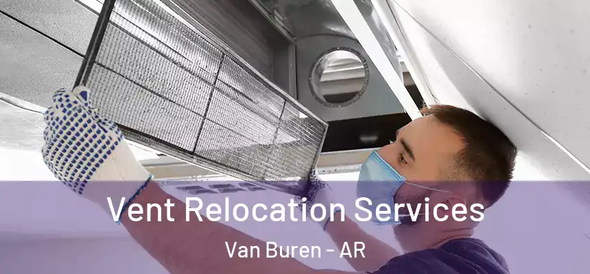Vent Relocation Services Van Buren - AR