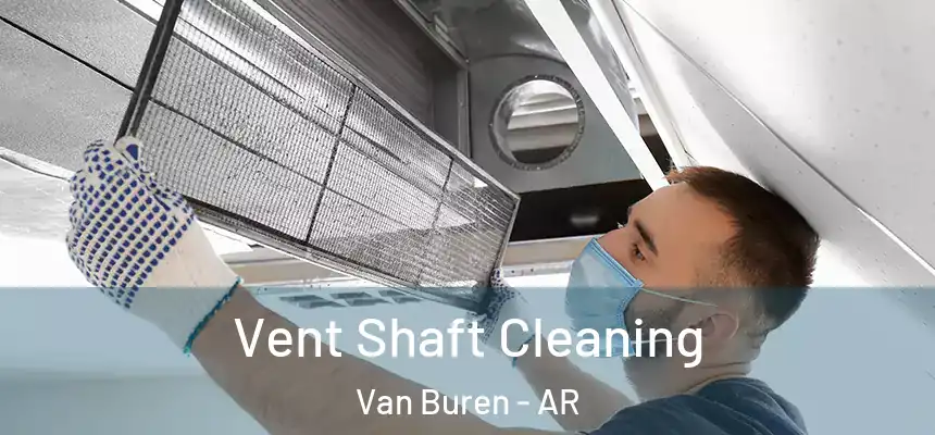 Vent Shaft Cleaning Van Buren - AR